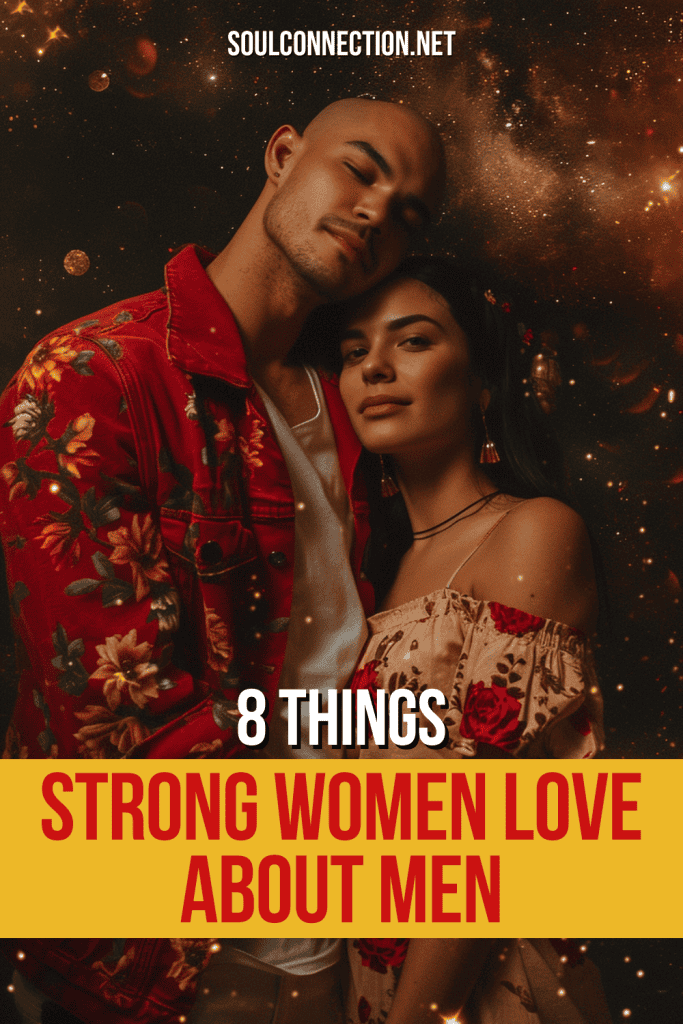 8 Qualities Strong Women Admire in Men - SoulConnection.net