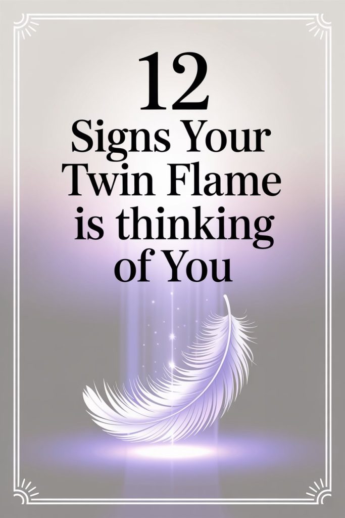12 Signs Your Twin Flame Is Thinking of You