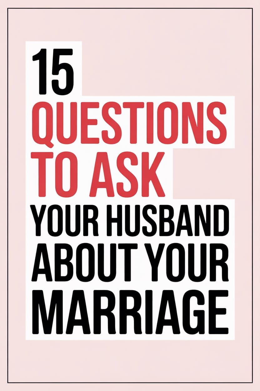 Fifteen important marriage questions to ask your husband for better communication and relationship success.