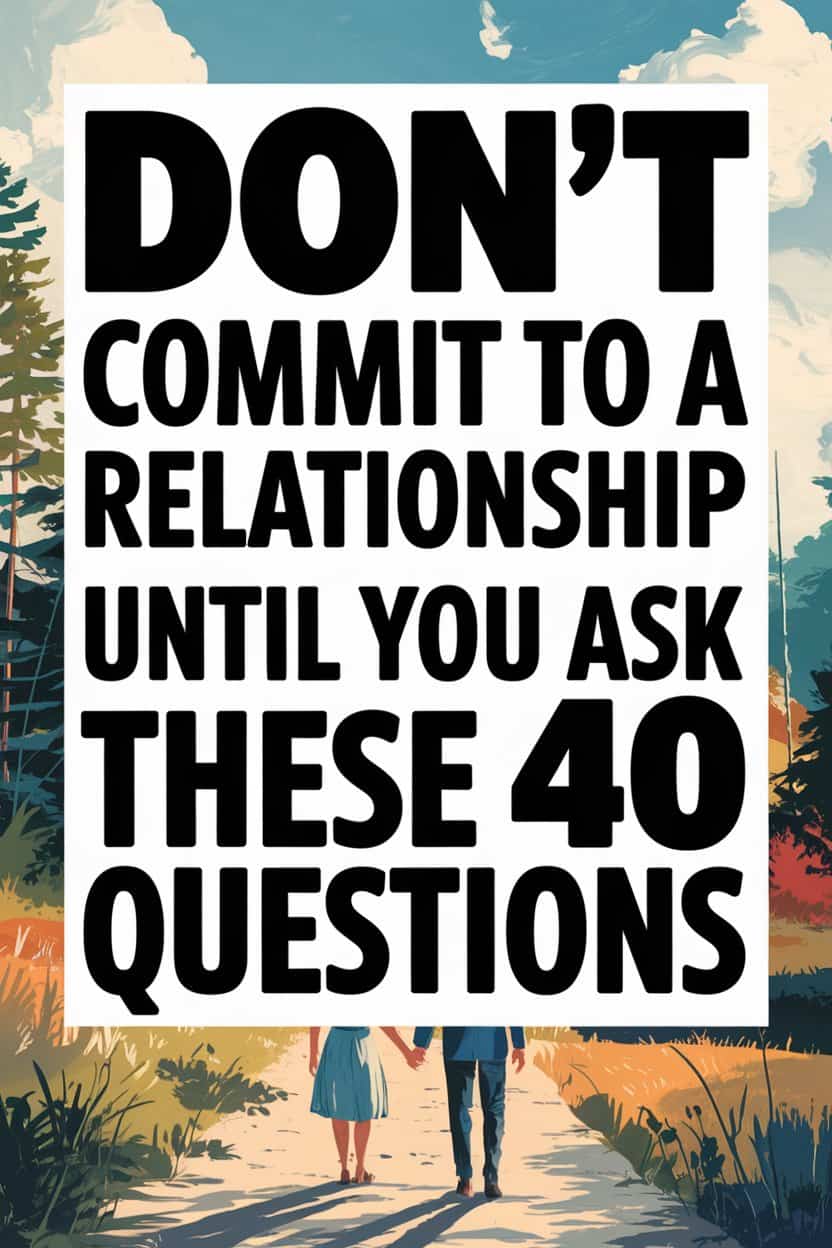 Ask these 40 important relationship questions before committing to love or marriage.