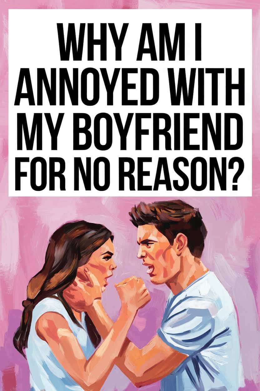 Understanding why you feel annoyed at your boyfriend during conflicts.