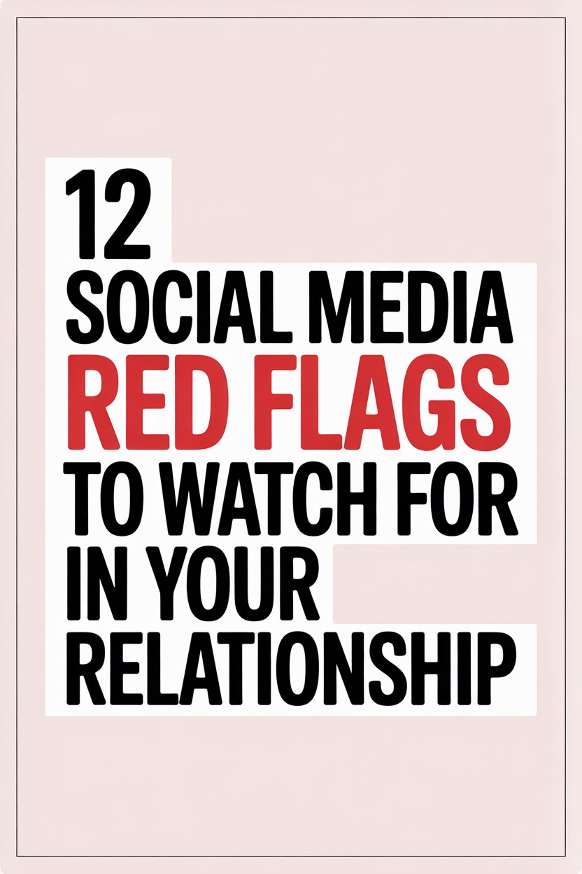 12 social media red flags to watch for in your relationship.