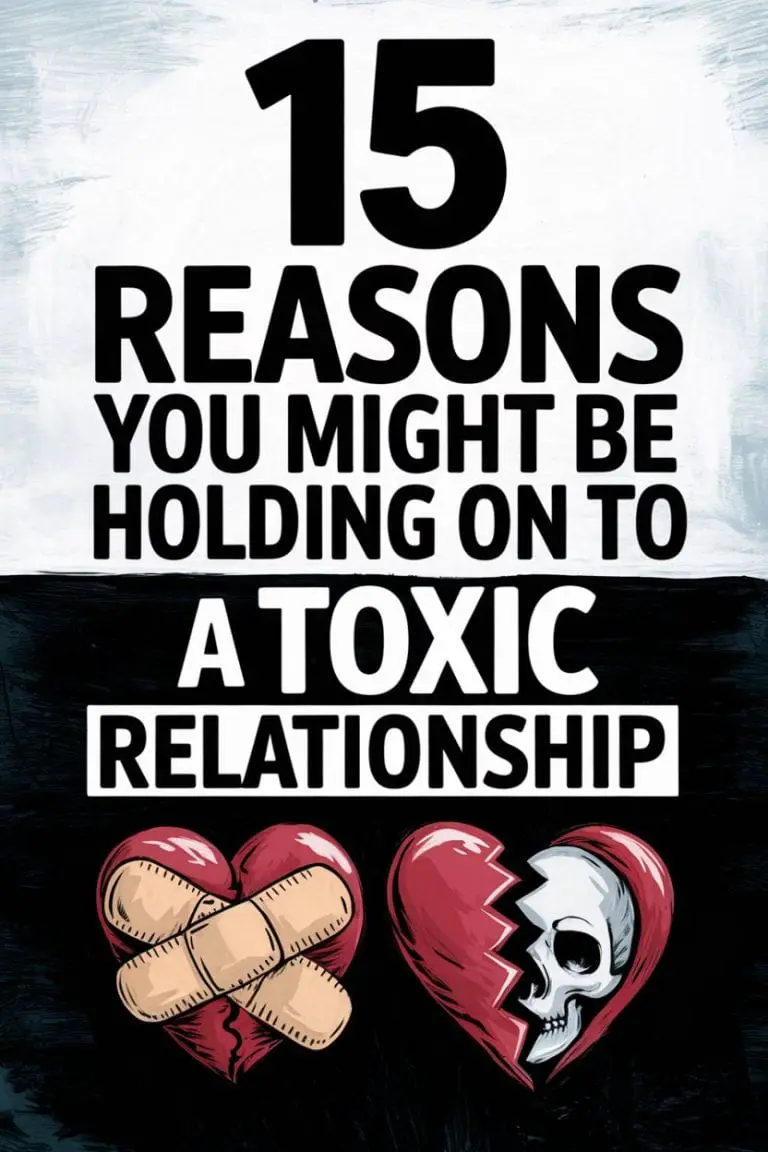 15 Reasons You Might Be Holding On To A Toxic Relationship