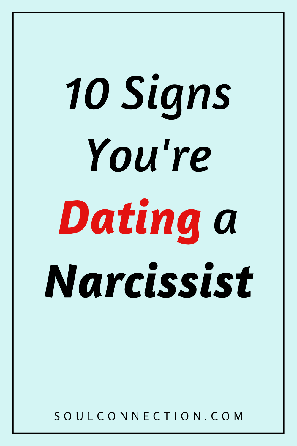 10 Signs Youre Dating a Narcissist with Safety Tips from SoulConnection.com.
