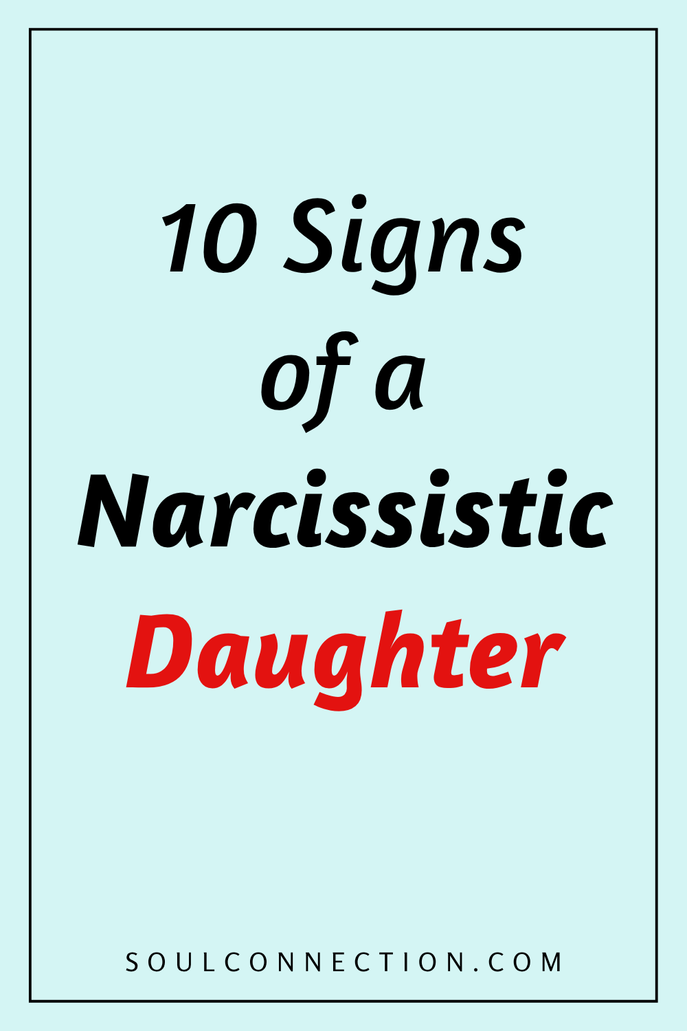 Ten signs of a narcissistic daughter with warning tips and identification features.