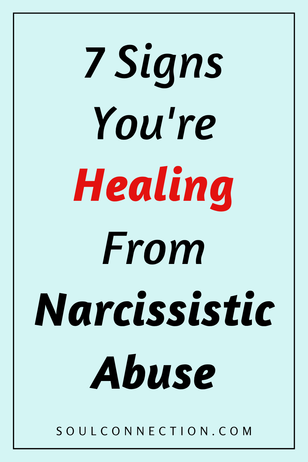 Seven signs youre healing from narcissistic abuse, guidance from SoulConnection.com.