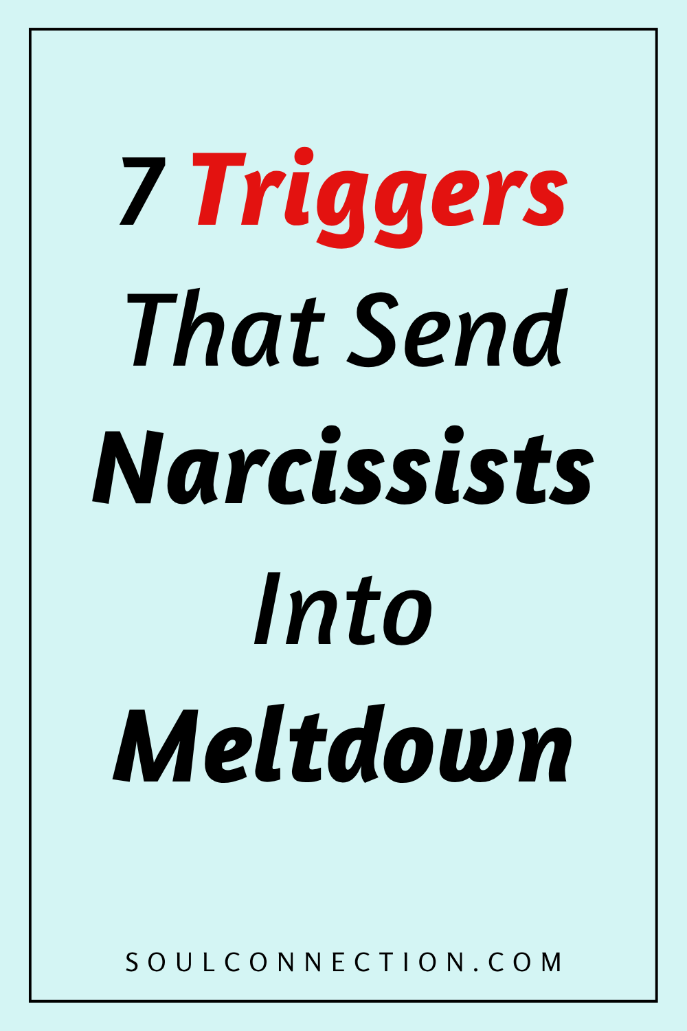 Seven triggers that cause narcissist meltdowns, with website link for relationship and psychology tips.