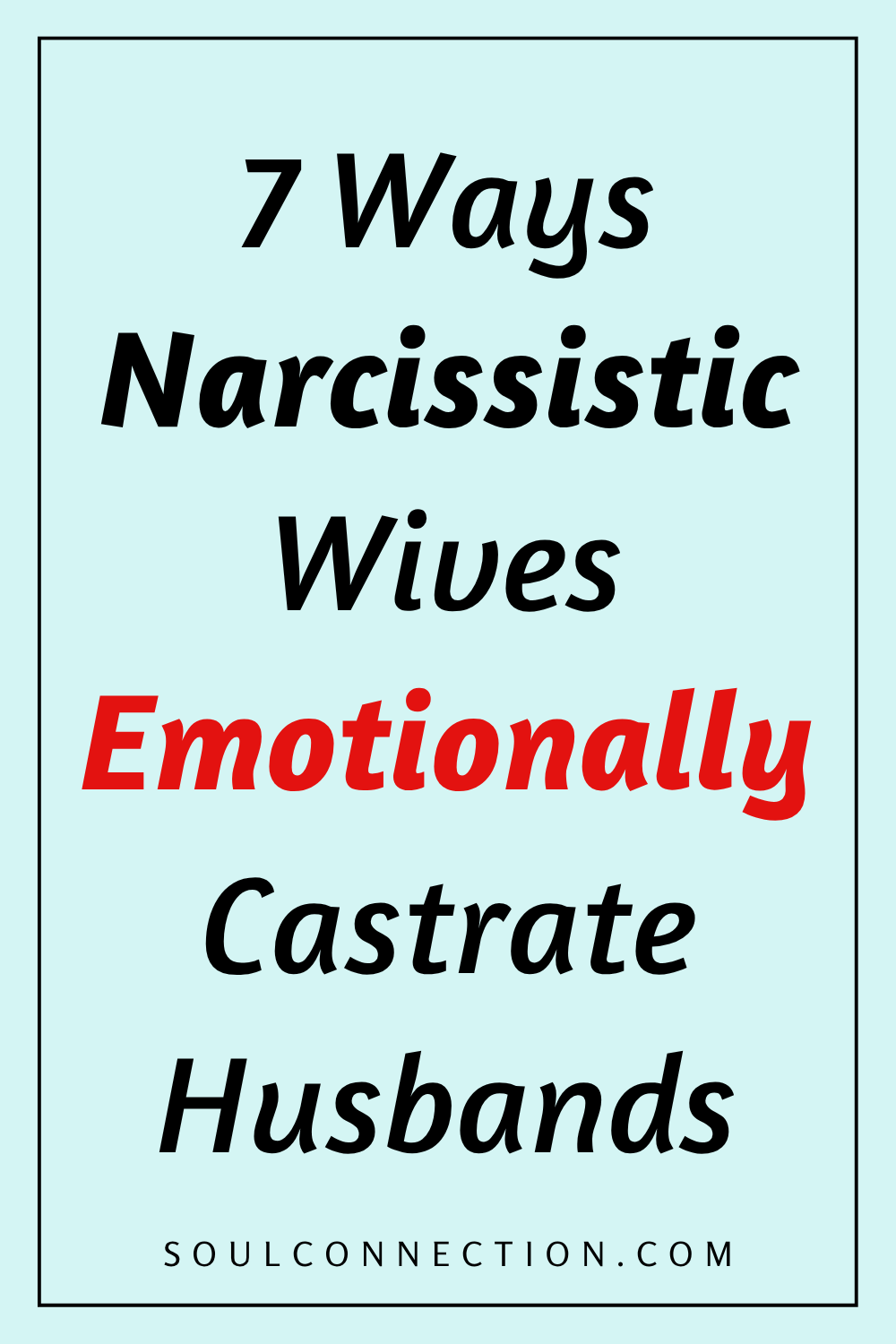Seven Ways Narcissistic Wives Emotionally Castrate Husbands Visual Guide.
