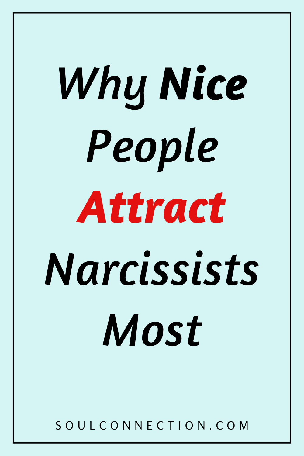 Attract narcissists and nice people for authentic soul connections and healthy relationships.