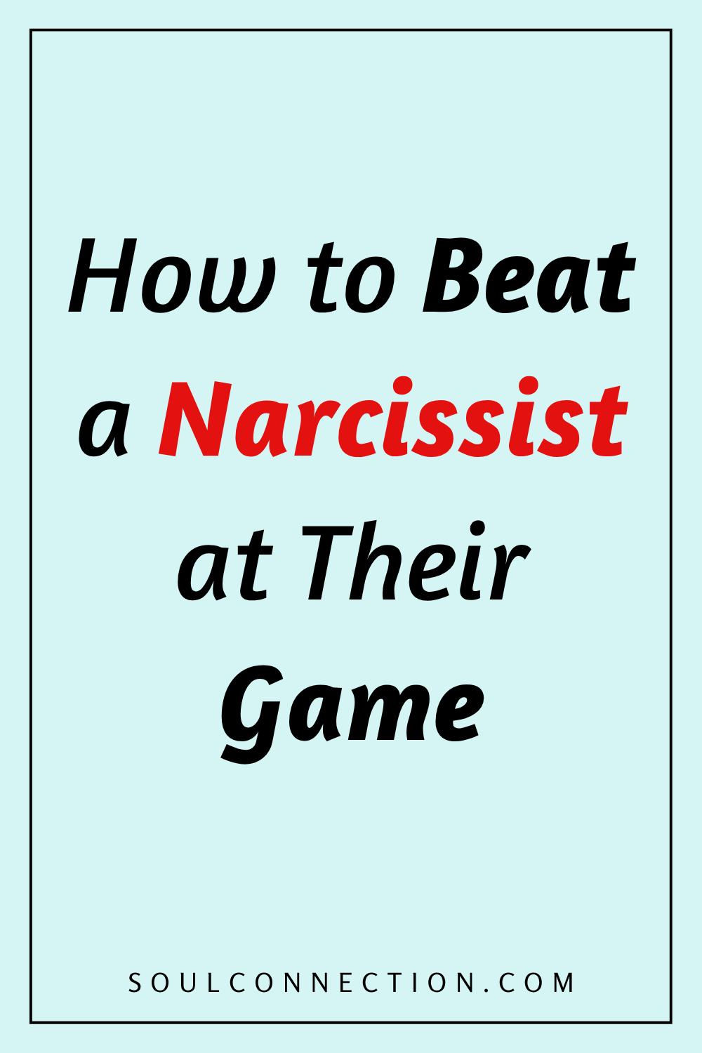 How to Beat a Narcissist Strategies | SoulConnection.com Empowering Tips.