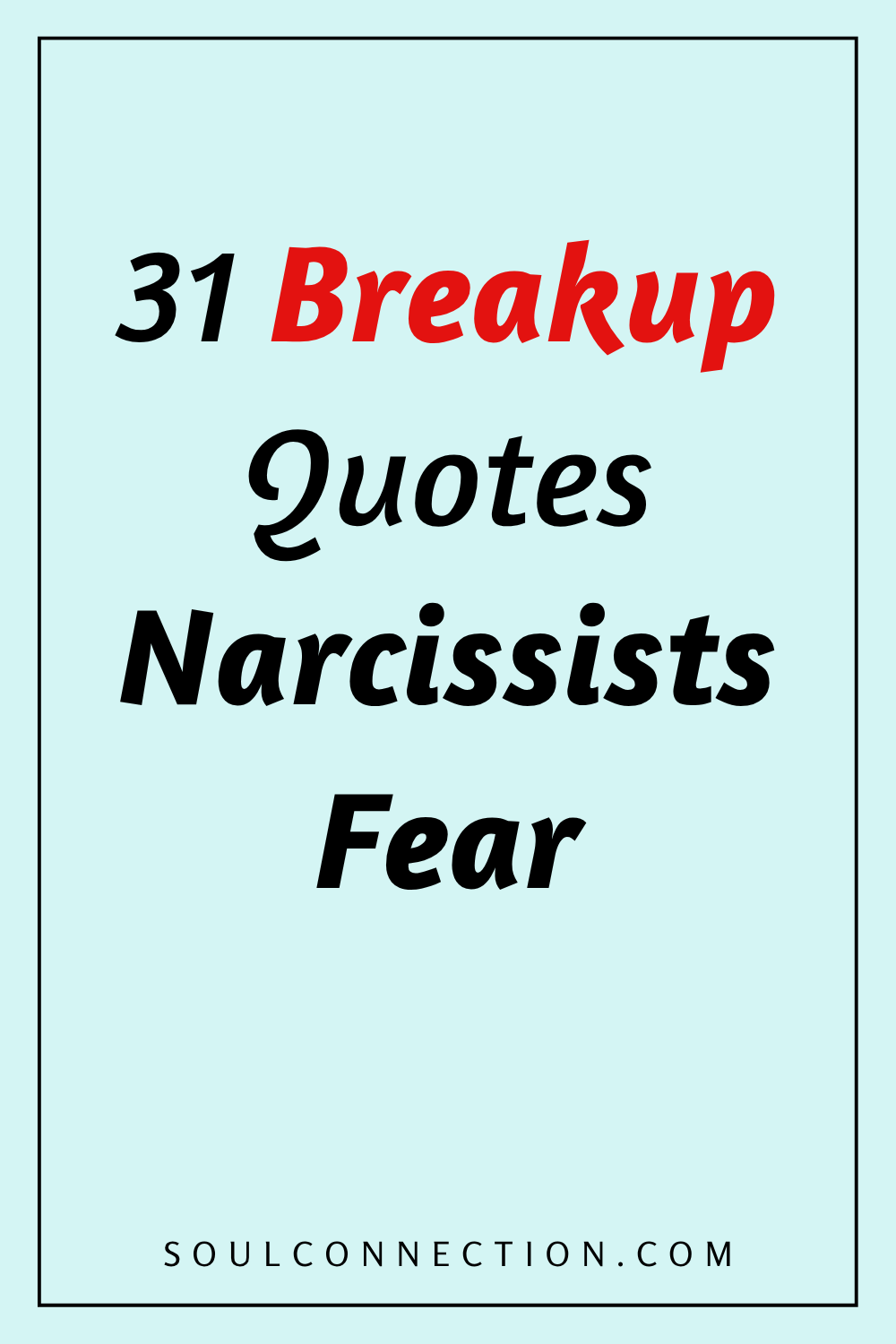 Top 31 Breakup Quotes Narcissists Fear from SoulConnection.com.
