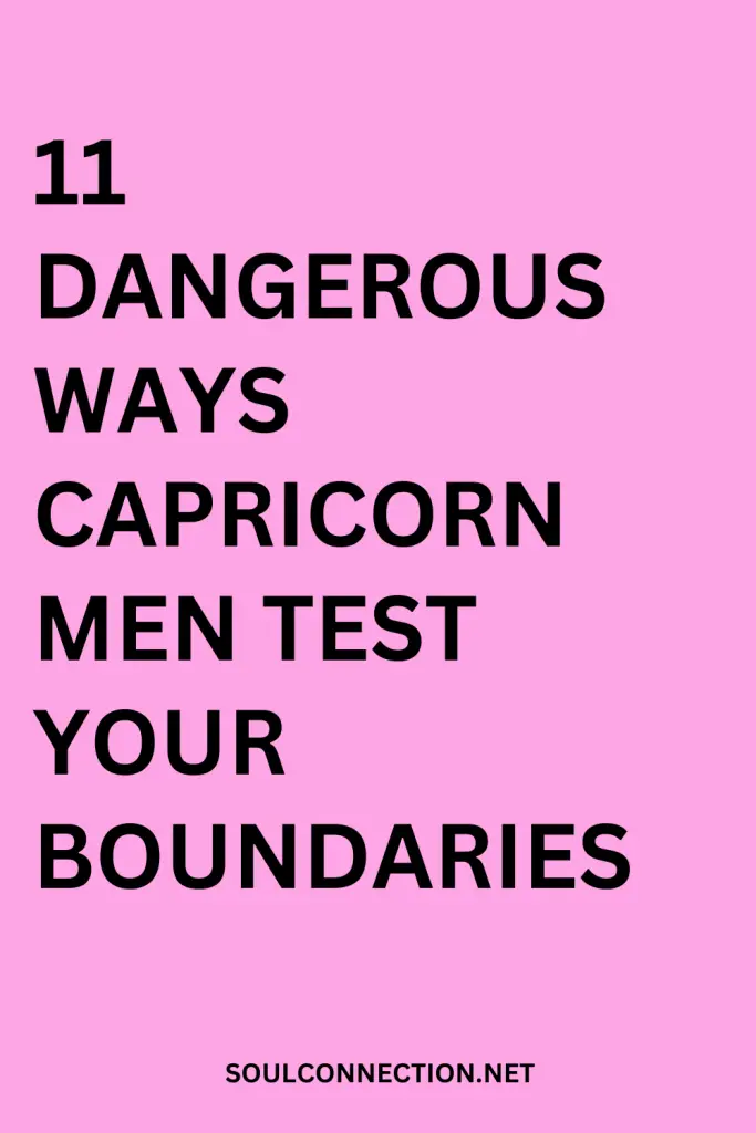 Discover 11 ways Capricorn men test boundaries in relationships, explore on SoulConnection.net.