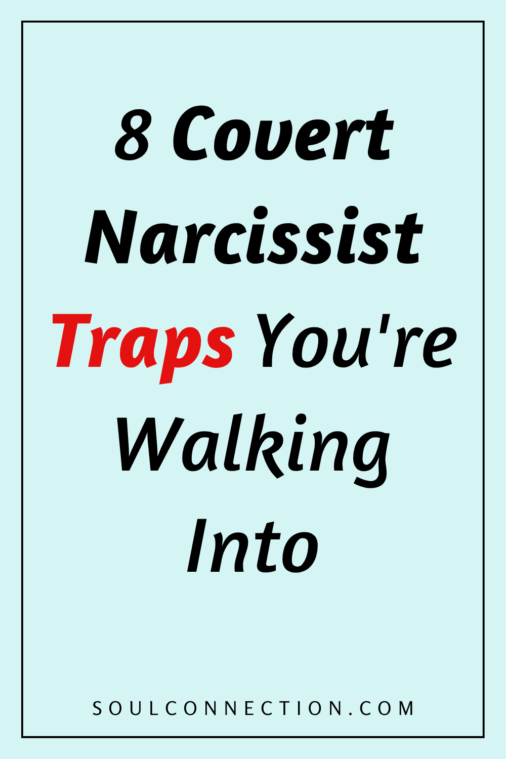 Warning about 8 covert narcissist traps and awareness tips from SoulConnection.com.