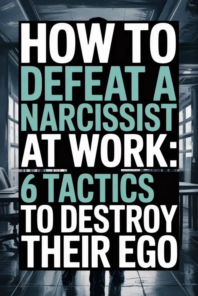 How to defeat a narcissist at work with 6 powerful strategies to destroy their ego.