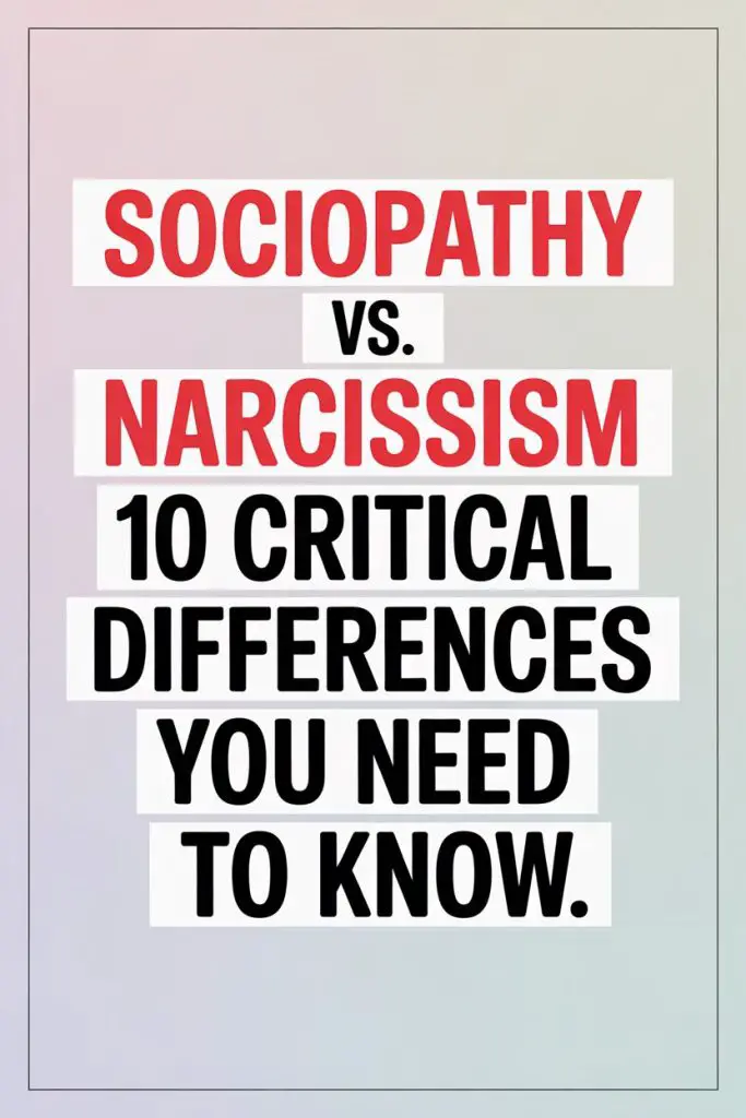 Comparison of Sociopathy and Narcissism: 10 Key Differences Explained Clearly.
