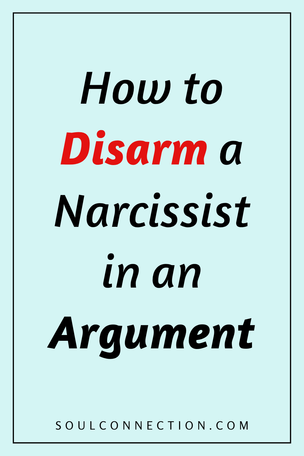 How to Disarm a Narcissist During an Argument with Proven Strategies.