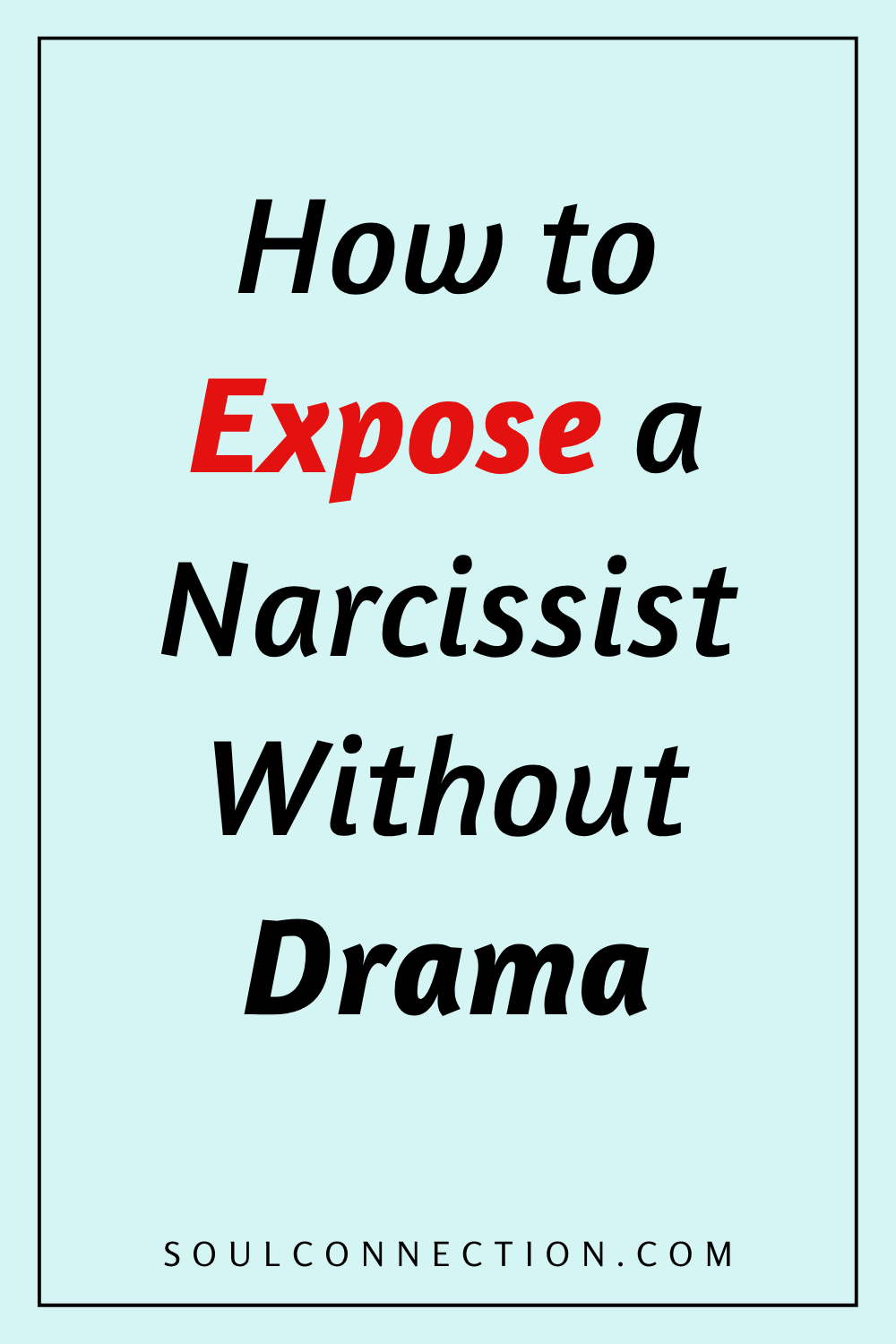 How to Expose a Narcissist Without Drama Tips from SoulConnection.com.
