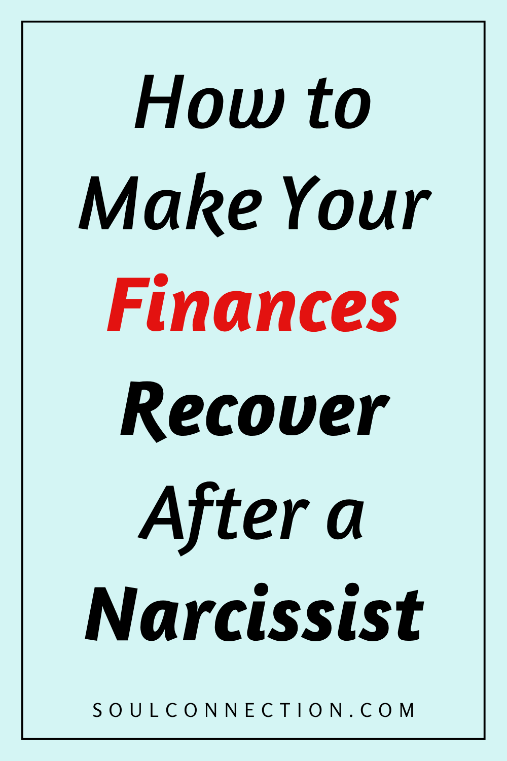 Guide to Recover Your Finances After a Narcissist on SoulConnection.com.