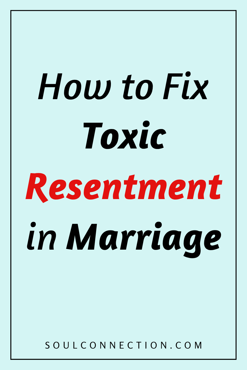 How to Heal Toxic Resentment in Marriage — Soul Connection Counseling Website.