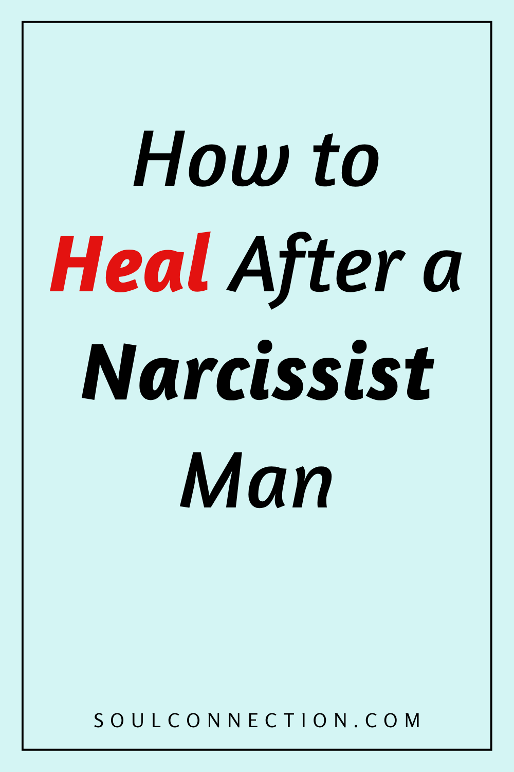 Guide on healing from a narcissistic man and finding emotional recovery.