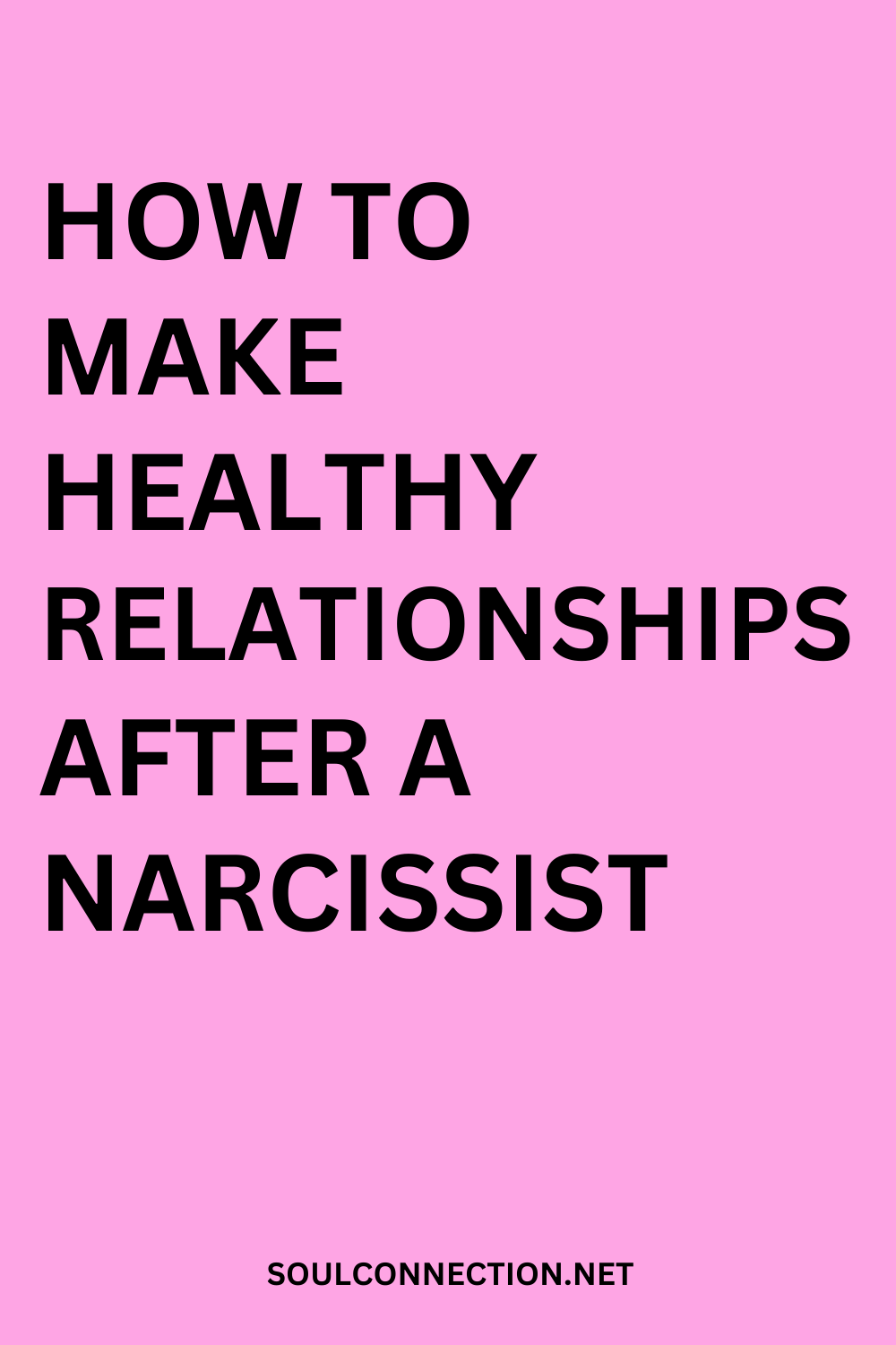 Guide to Building Healthy Relationships After a Narcissist, Visit SoulConnection.net.