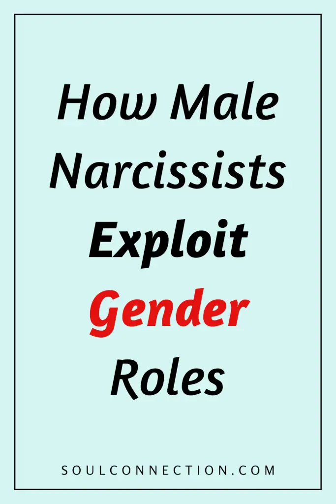 Male narcissists exploit gender roles to manipulate and control in relationships.