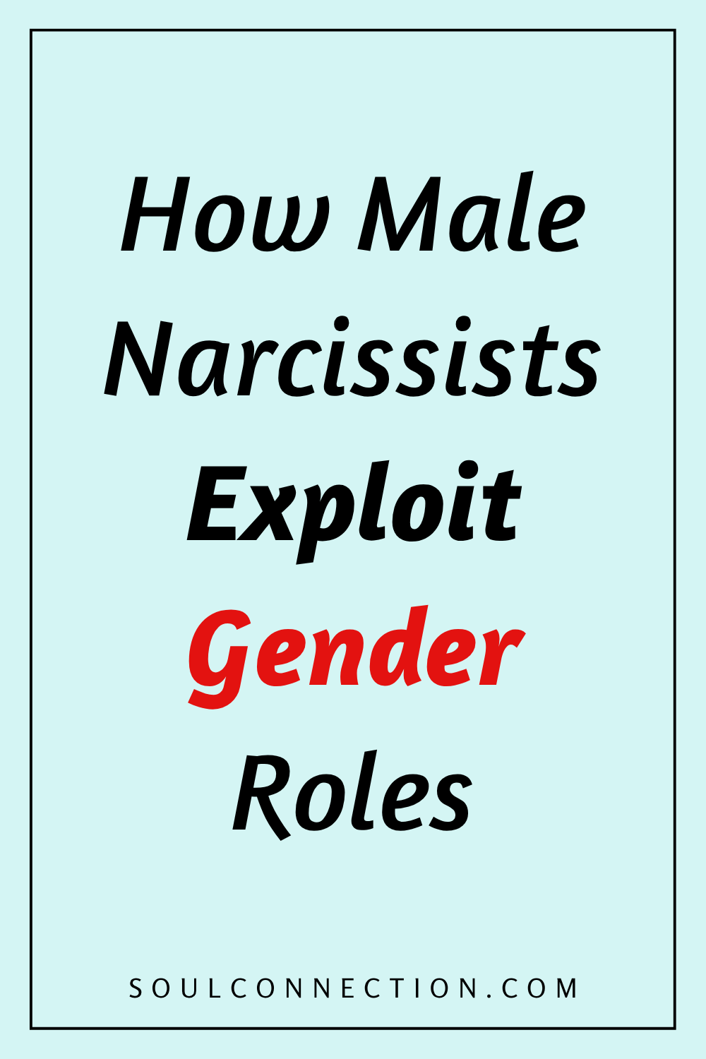 Male narcissists exploit gender roles to manipulate and control in relationships.