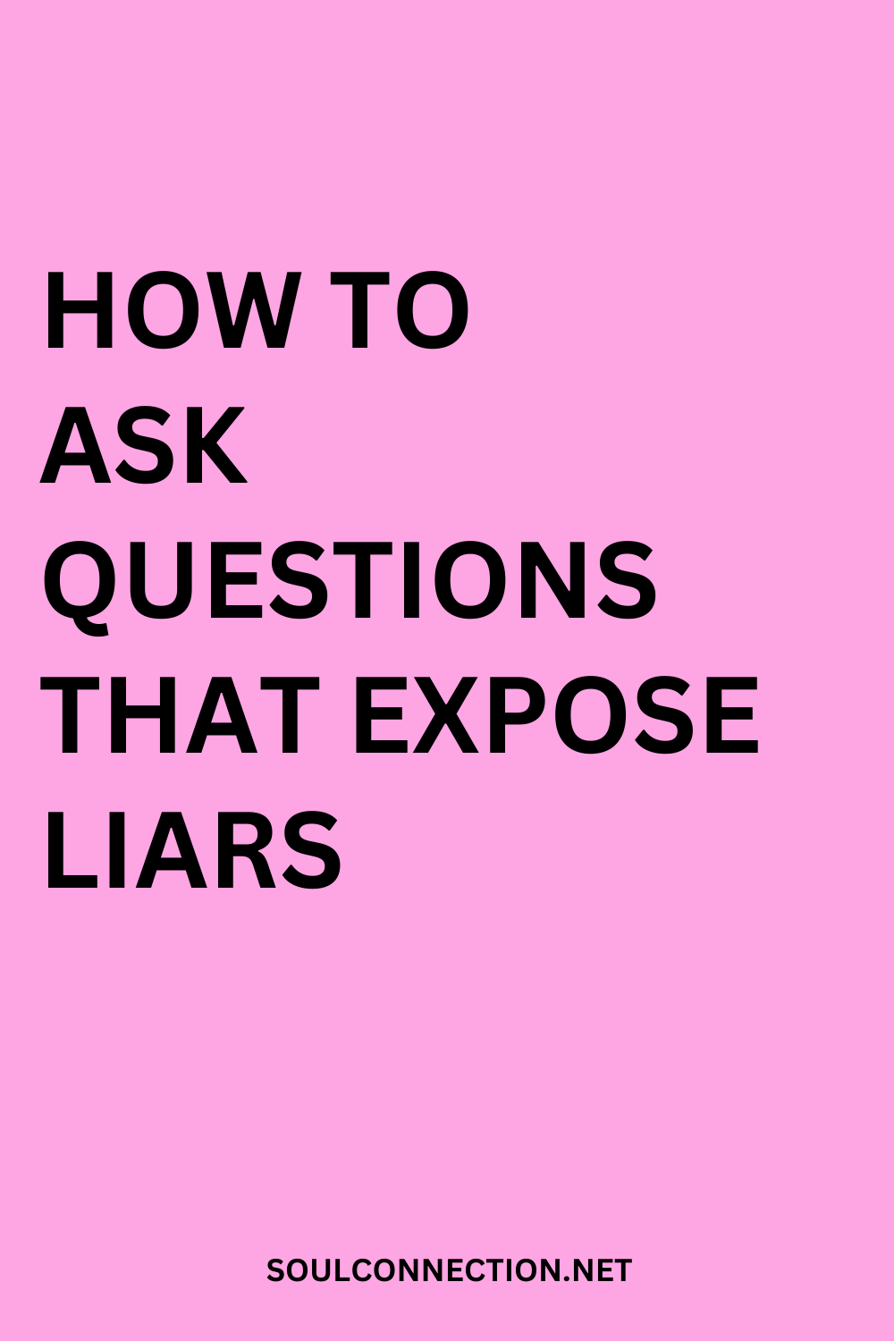 How to ask questions that expose liars and uncover the truth research at SoulConnection.net.