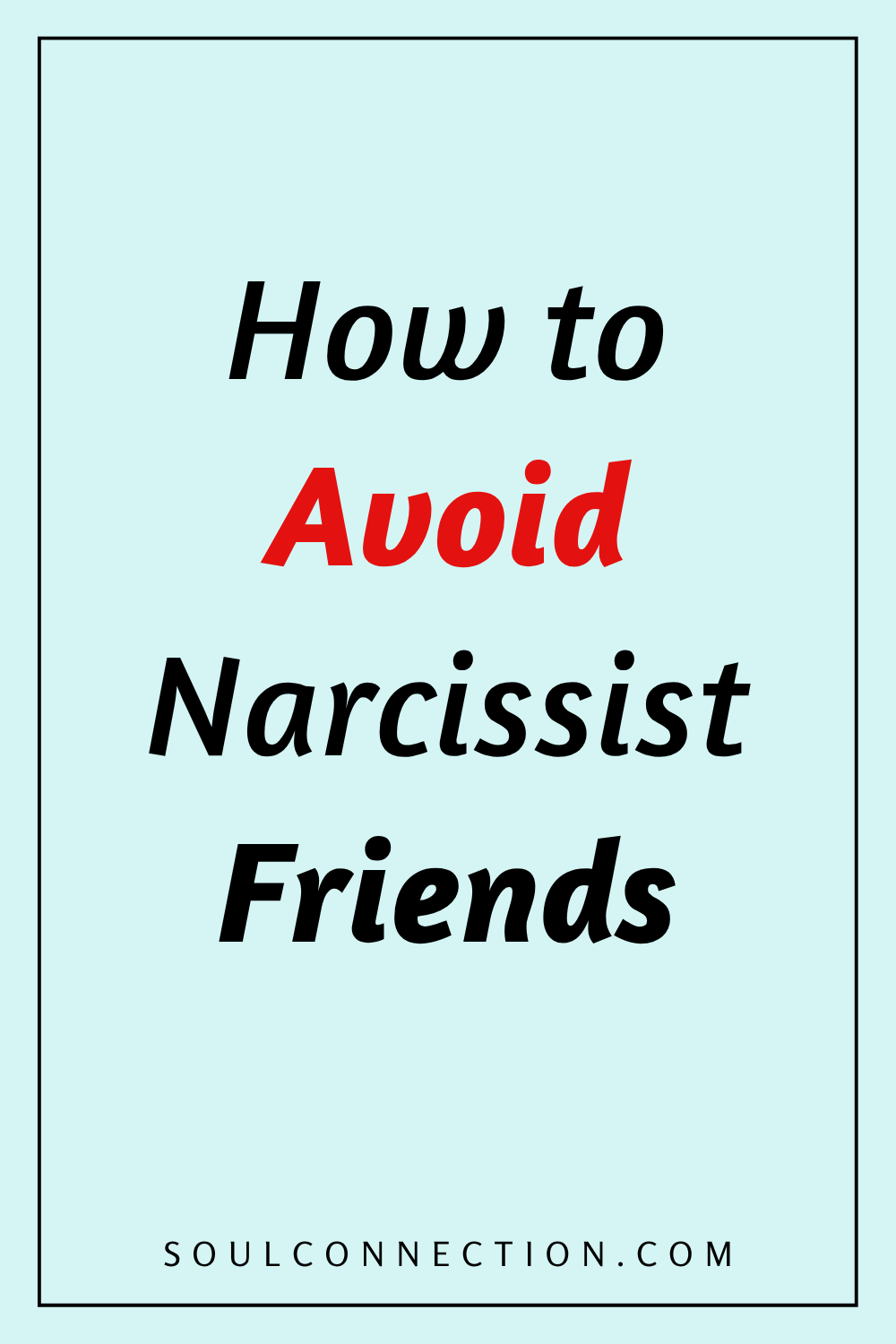 How to Avoid Narcissist Friends Guide from SoulConnection.com.