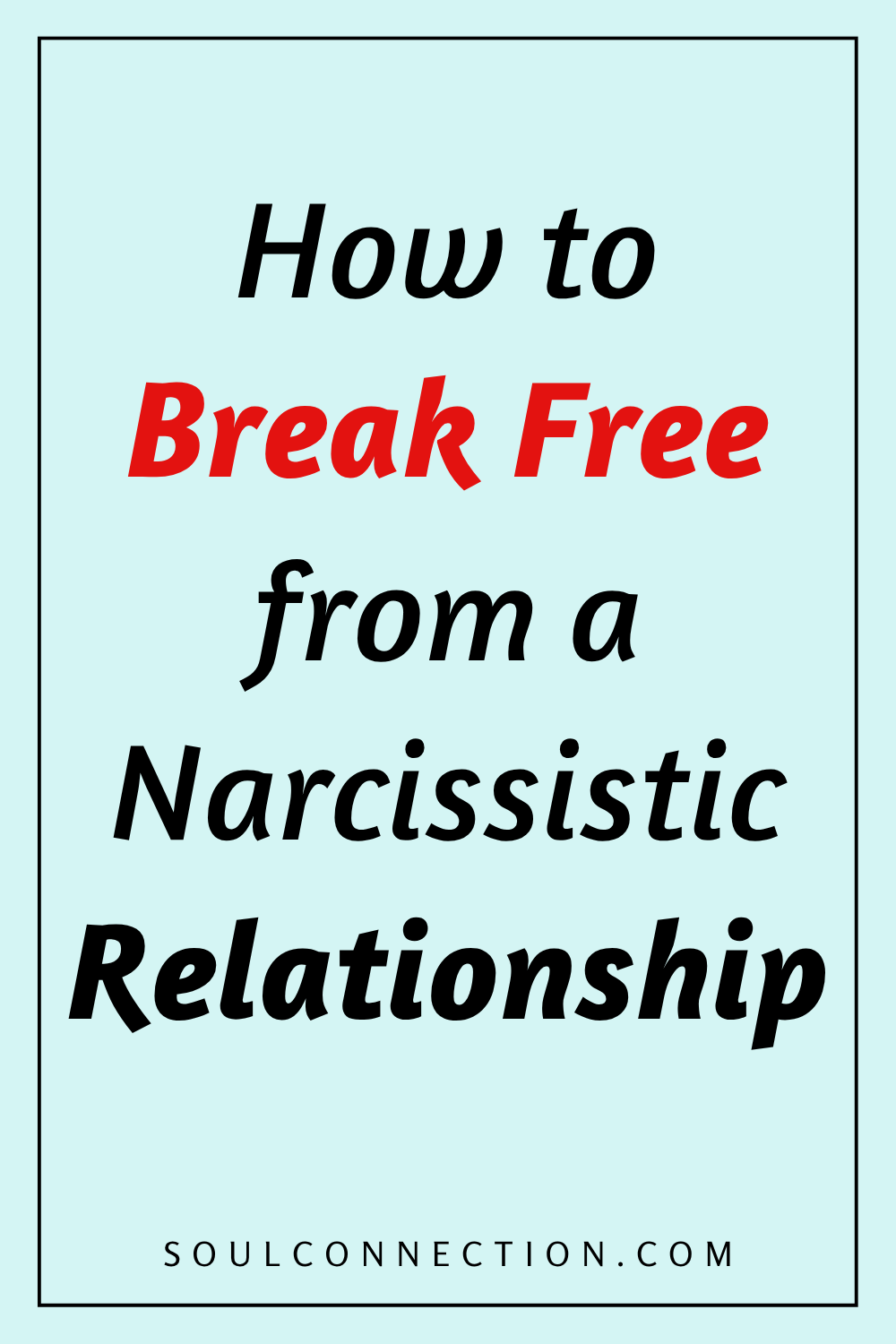 How to Break Free from Narcissistic Relationships – Self-Help Guide at SoulConnection.com.