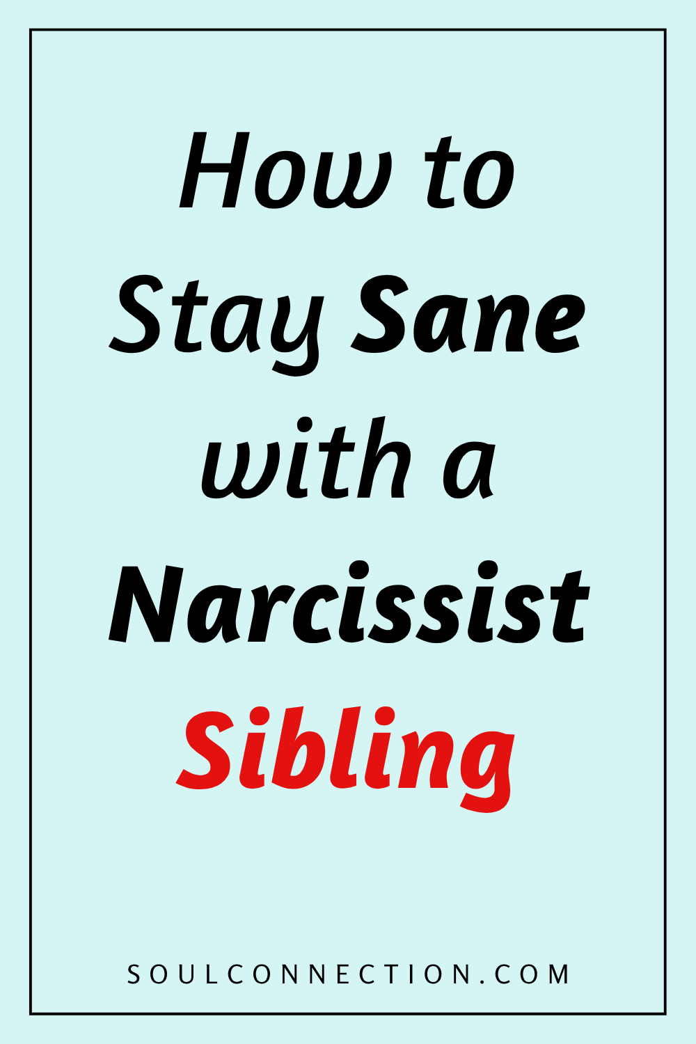 Guide on coping with a narcissist sibling and maintaining sanity.