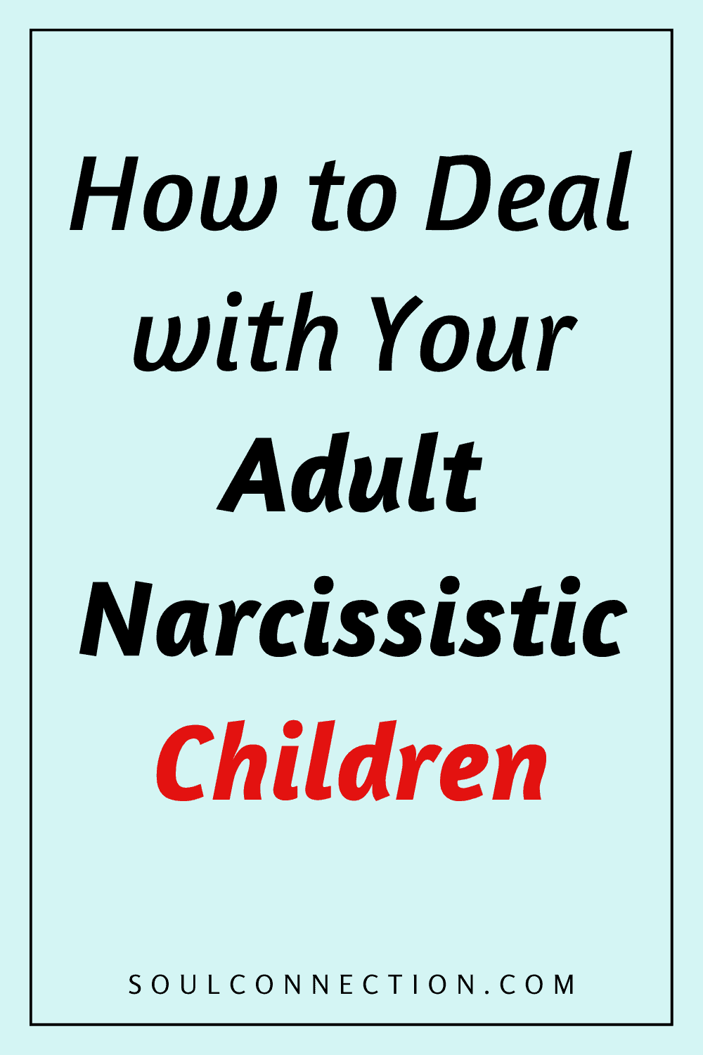 Guide to managing adult narcissistic children from SoulConnection.com.