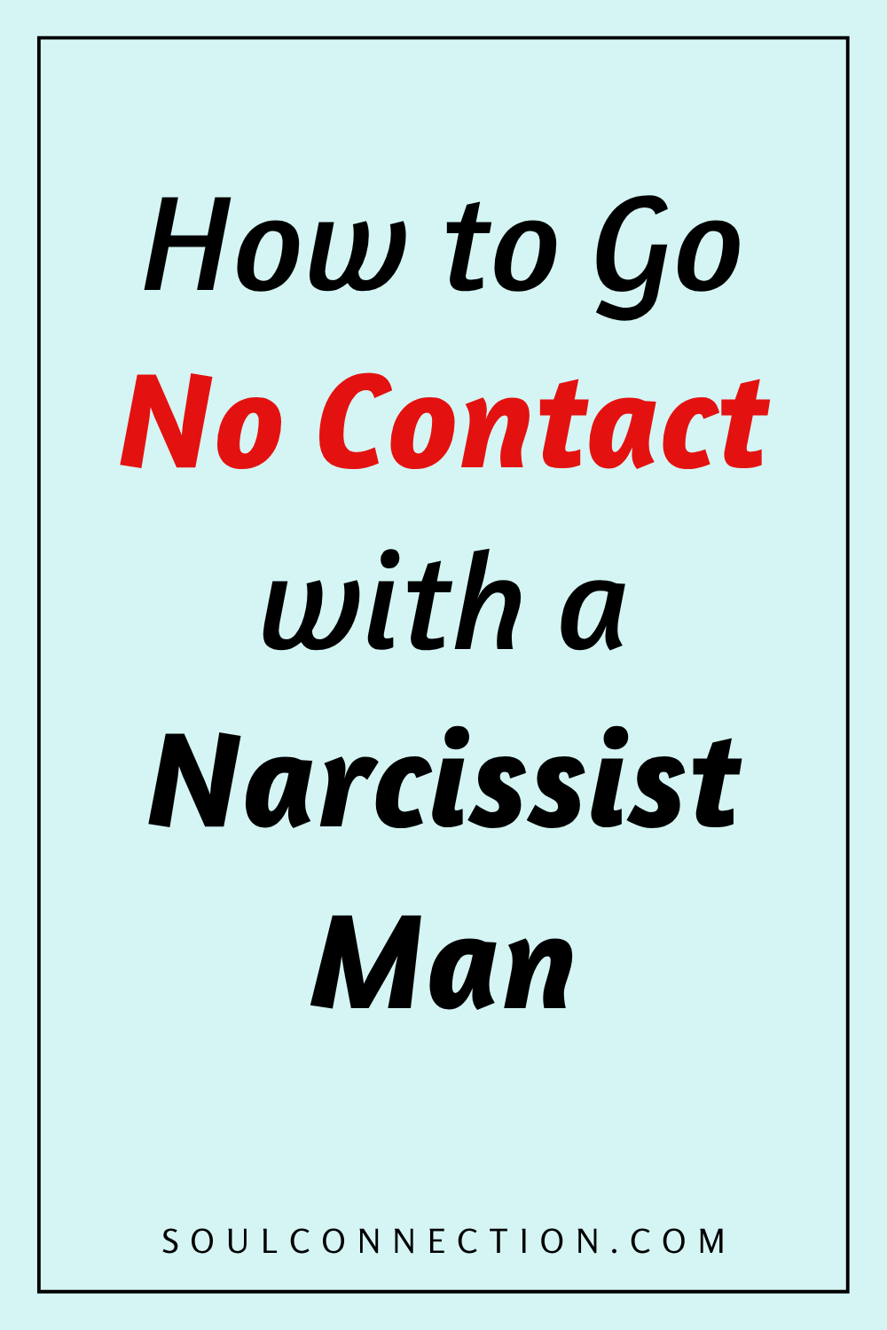 Guide on how to go no contact with a narcissist man for self-protection.