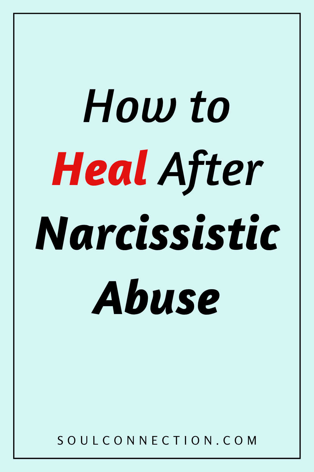Guide to healing after narcissistic abuse from SoulConnection.com.