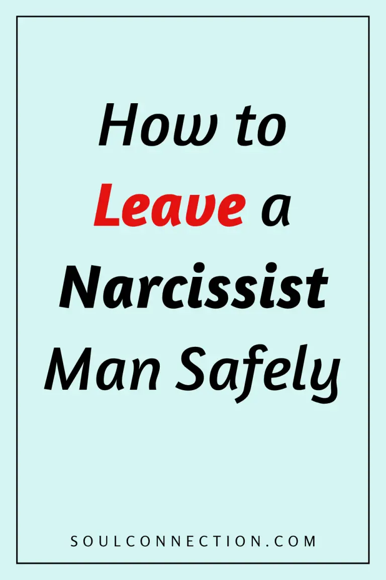 How to safely leave a narcissist man: safety tips and advice at SoulConnection.com.