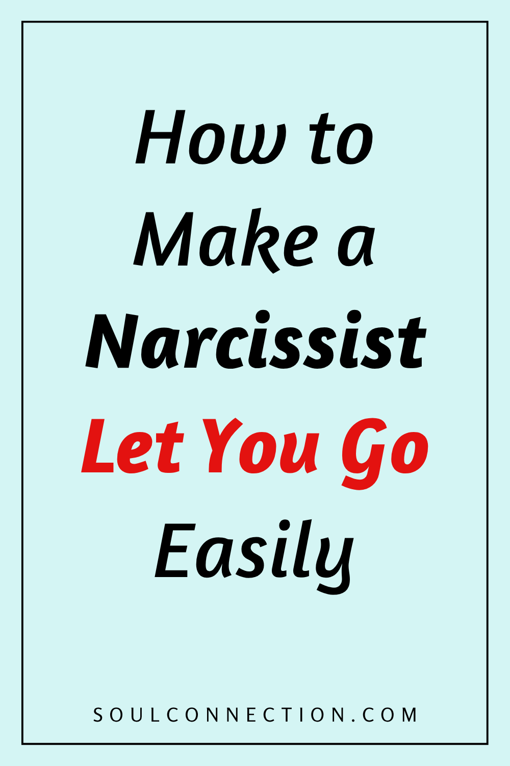 Guide to Letting Go of a Narcissist Easily for Emotional Freedom.
