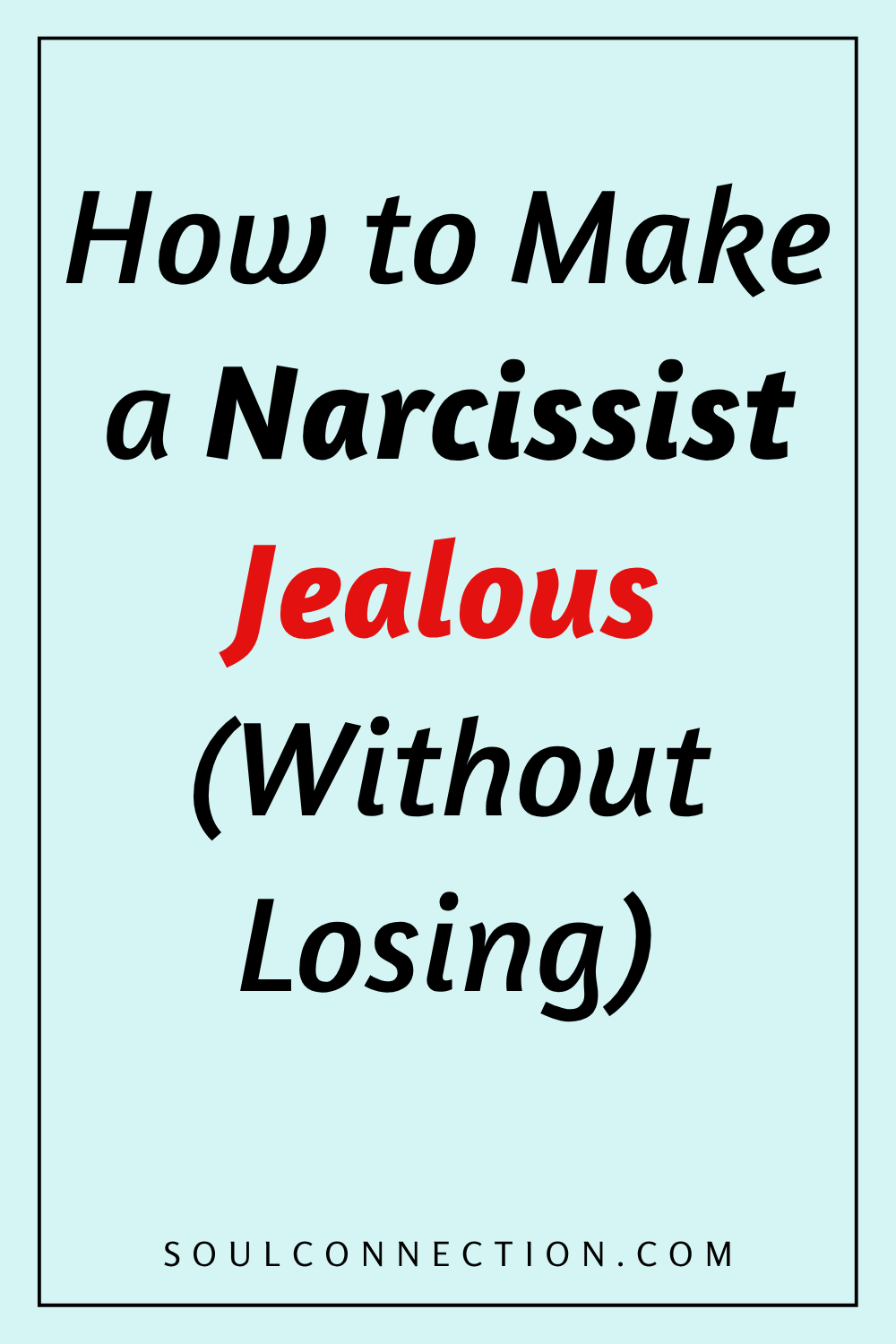 How to Make a Narcissist Jealous Easily with Tips from Soul Connection.