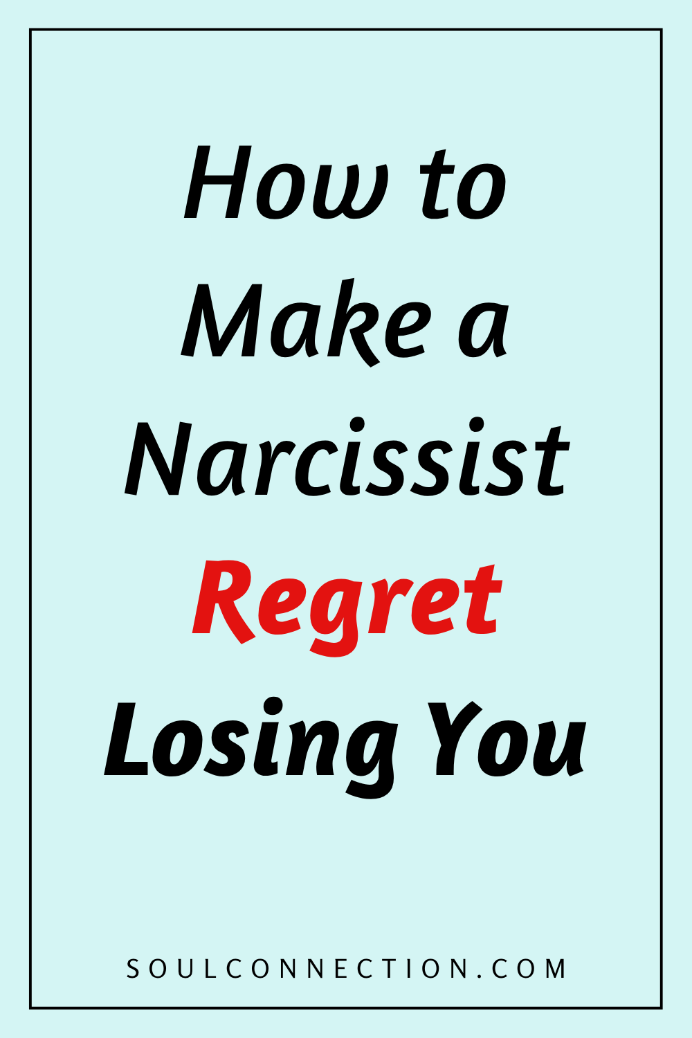 How to Make a Narcissist Regret Losing You | SoulConnection.com