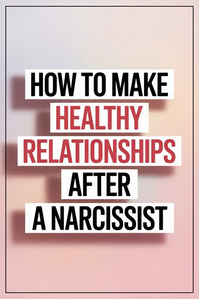 Guide to Building Healthy Relationships After Dealing with a Narcissist.