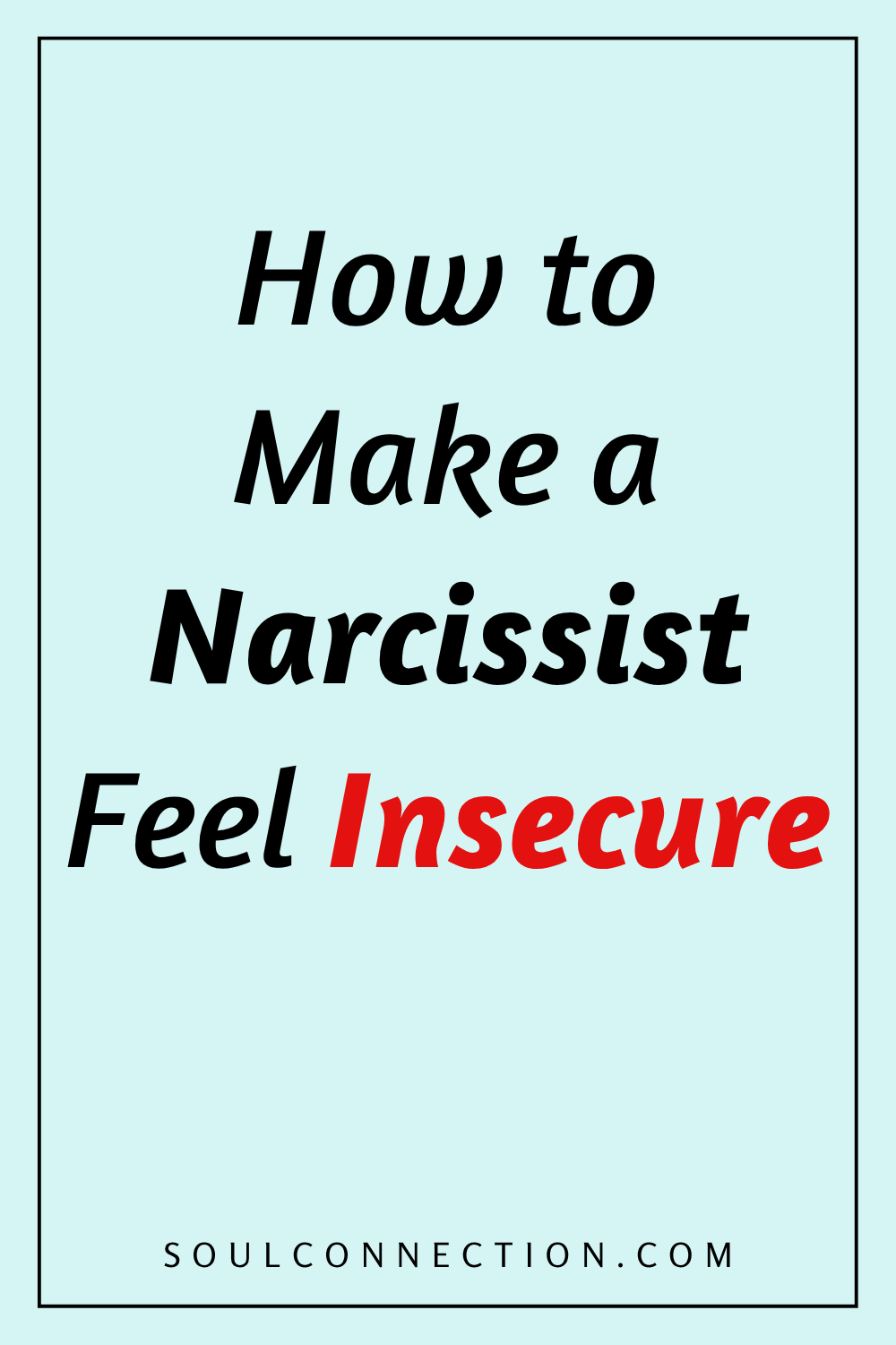 Guide to Making a Narcissist Feel Insecure | SoulConnection.com