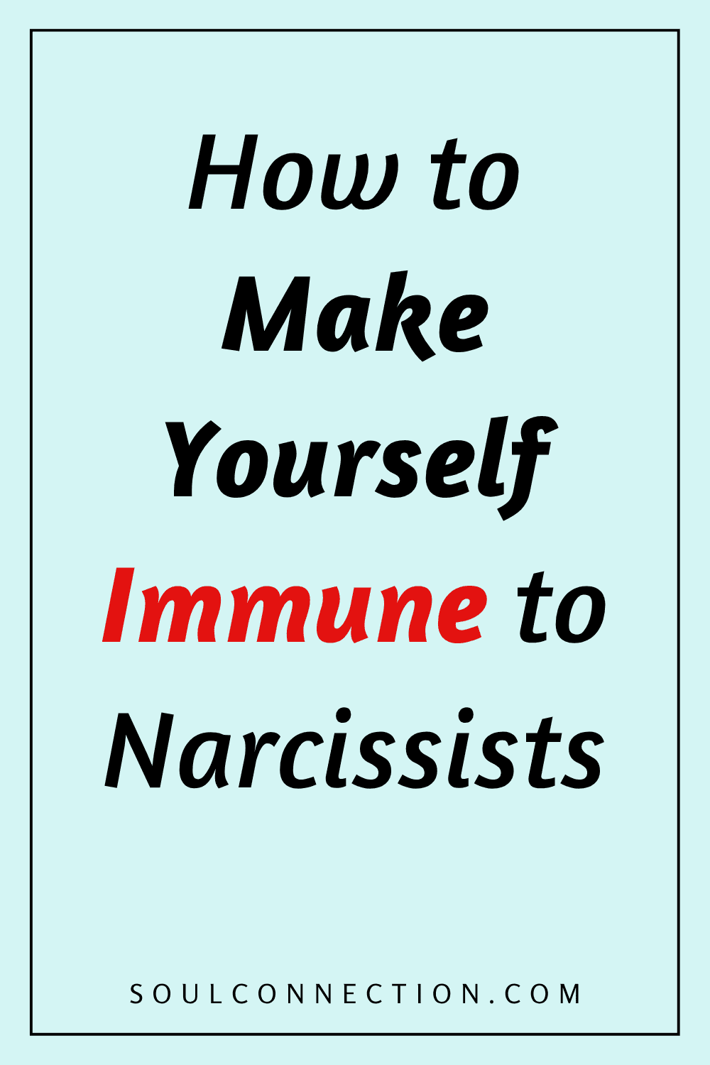 How to Make Yourself Immune to Narcissists – Self-Protection Tips from SoulConnection.com