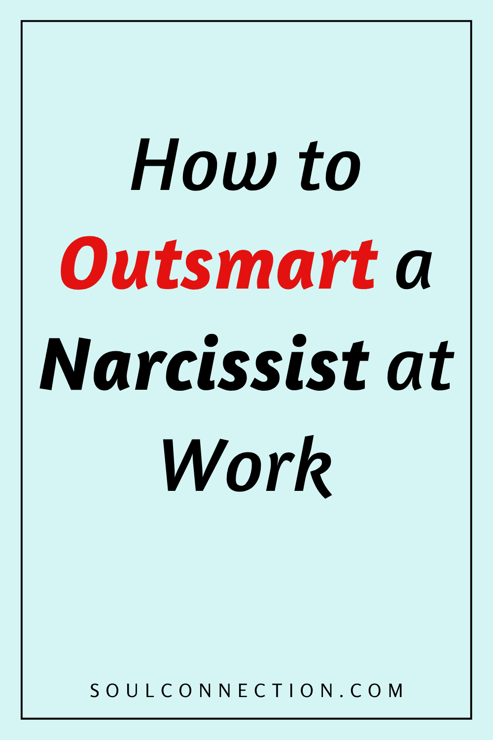 Guide to Outsmarting a Narcissist at Work with Tips from SoulConnection.com.