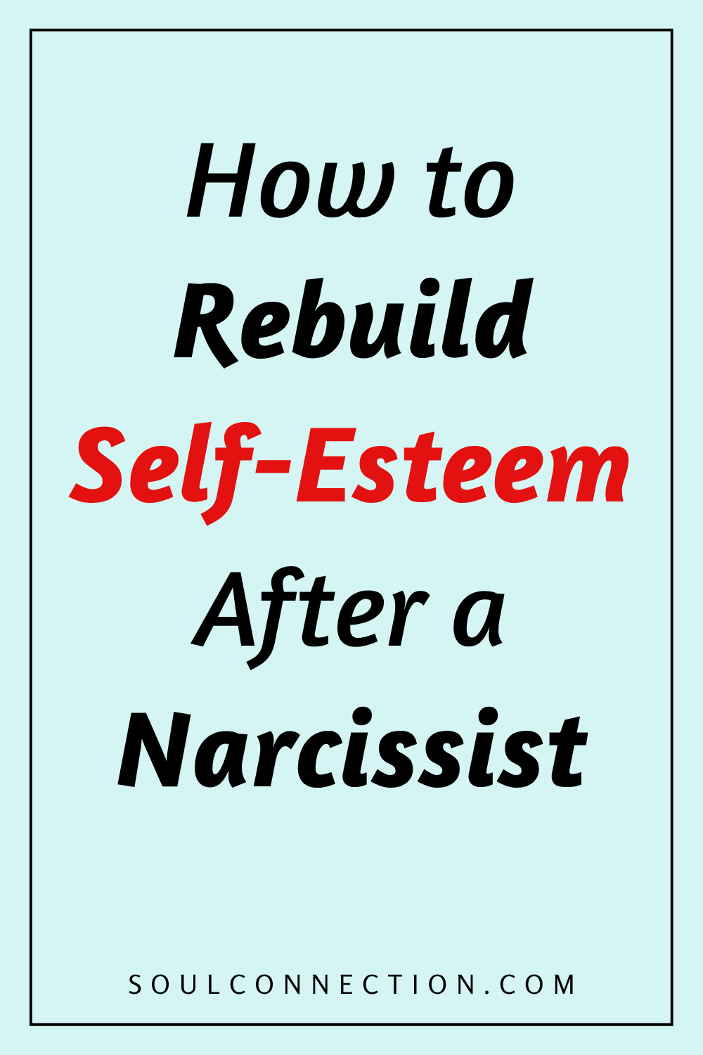 Guide to rebuilding self-esteem after narcissist abuse with website soulconnection.com.