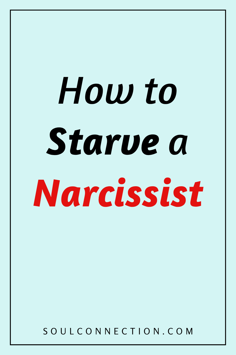 Guide on how to starve a narcissist for healthier relationships at SoulConnection.com.