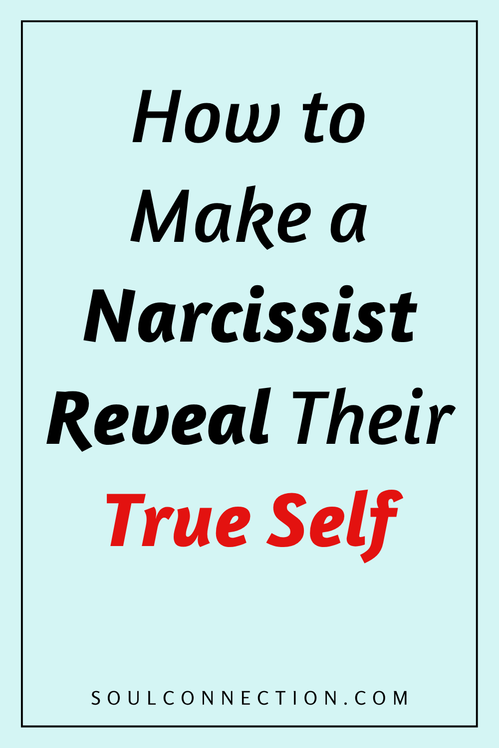 How to Reveal a Narcissist’s True Self - Self-Help and Self-Discovery Guide at SoulConnection.com.