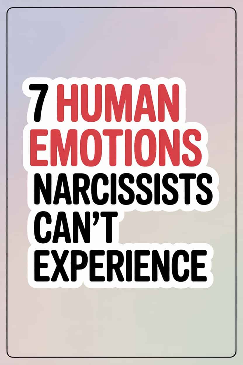 Seven Human Emotions Narcissists Are Unable to Experience