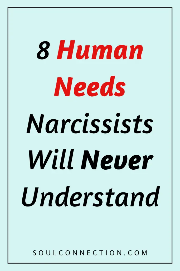 8 Human Needs and Narcissists Inability to Understand Them, according to SoulConnection.com.