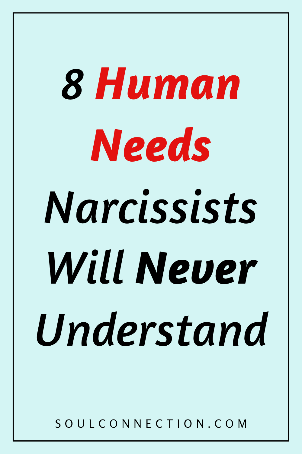 8 Human Needs and Narcissists Inability to Understand Them, according to SoulConnection.com.
