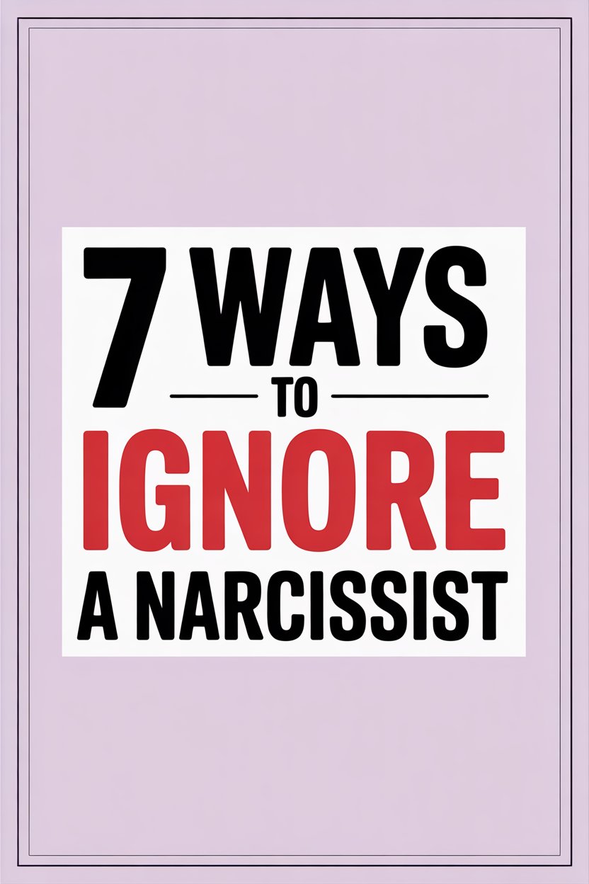 7 Ways to Ignore a Narcissist Effectively and Protect Your Peace.
