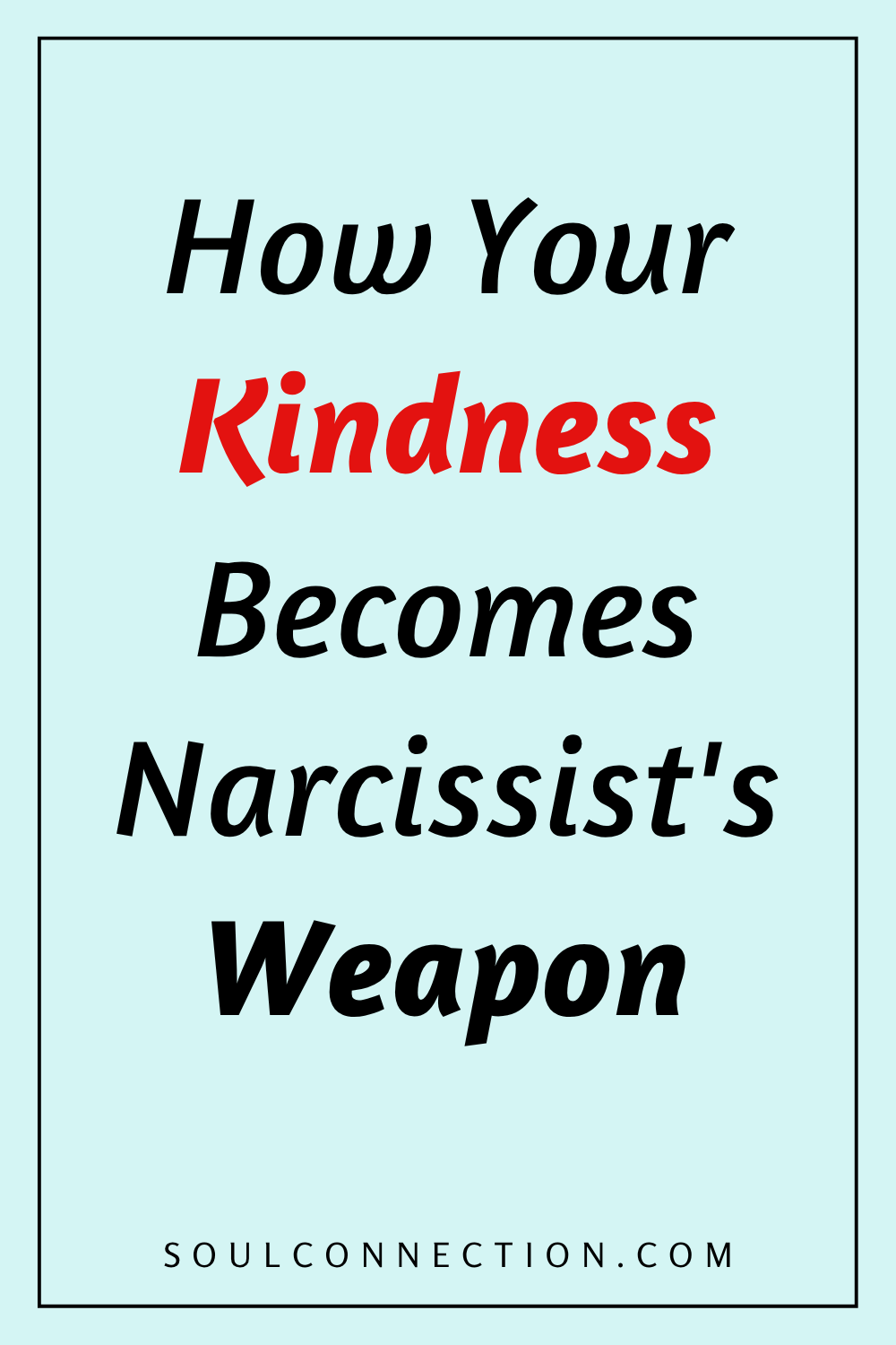 How kindness can be exploited as a weapon by narcissists in relationships.